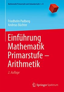 Descargar Einführung Mathematik Primarstufe – Arithmetik: (Mathematik Primarstufe und Sekundarstufe I + II) pdf, epub, ebook