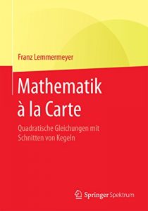 Descargar Mathematik à la Carte: Quadratische Gleichungen mit Schnitten von Kegeln pdf, epub, ebook