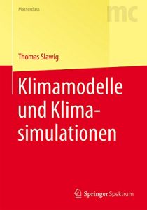 Descargar Klimamodelle und Klimasimulationen: (Springer-Lehrbuch Masterclass) pdf, epub, ebook