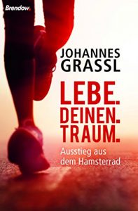 Descargar Lebe. Deinen. Traum.: Ausstieg aus dem Hamsterrad (German Edition) pdf, epub, ebook