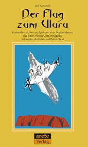 Descargar Der Flug zum Uluru: Erlebte Geschichten und Episoden  eines Goethe-Mannes aus Indien, Pakistan,  den Philippinen, Indonesien, Australien  und Deutschland (German Edition) pdf, epub, ebook