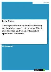 Descargar Zum Aspekt der satirischen Verarbeitung der Anschläge vom 11. September 2001 in europäischen und US-amerikanischen Spielfilmen und Serien pdf, epub, ebook