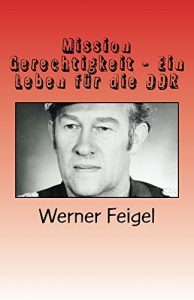 Descargar Mission Gerechtigkeit – Ein Leben für die DDR: Erinnerungen eines Zeitzeugen (German Edition) pdf, epub, ebook