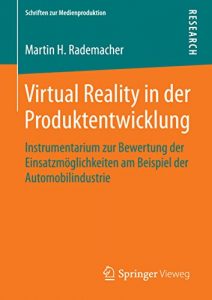 Descargar Virtual Reality in der Produktentwicklung: Instrumentarium zur Bewertung der Einsatzmöglichkeiten am Beispiel der Automobilindustrie (Schriften zur Medienproduktion) pdf, epub, ebook