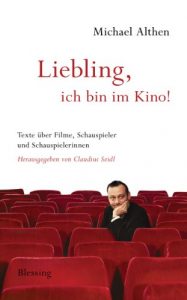 Descargar “Liebling, ich bin im Kino”: Texte über Filme, Schauspieler und Schauspielerinnen. Herausgegeben von Claudius Seidl (German Edition) pdf, epub, ebook
