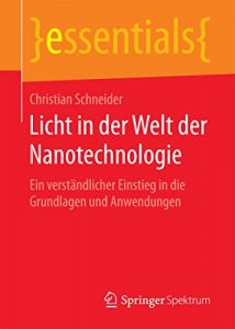 Descargar Licht in der Welt der Nanotechnologie : Ein verständlicher Einstieg in die Grundlagen und Anwendungen (essentials) pdf, epub, ebook