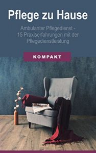 Descargar Pflege zu Hause + Ambulanter Pflegedienst – 15 Praxiserfahrungen mit der Pflegedienstleistung (German Edition) pdf, epub, ebook