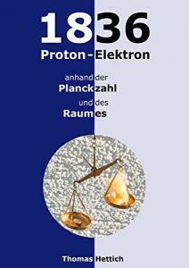 Descargar 1836 Proton-Elektron: anhand der Planckzahl und des Raumes pdf, epub, ebook