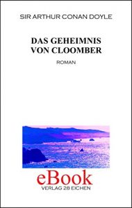 Descargar Das Geheimnis von Cloomber: Roman: 1 (Sir Arthur Conan Doyle: Ausgewählte Werke) pdf, epub, ebook