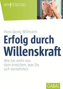 Descargar Erfolg durch Willenskraft: Wie Sie mehr von dem erreichen, was Sie sich vornehmen (Whitebooks) (German Edition) pdf, epub, ebook