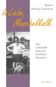Descargar In Liebe, Muschelkalk: Das wechselvolle Leben der Leonharda Ringelnatz (German Edition) pdf, epub, ebook