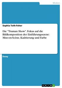 Descargar Die “Truman Show”. Fokus auf die Bildkomposition der Einführungsszene: Mise-en-Scène, Kadrierung und Farbe pdf, epub, ebook