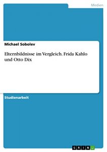 Descargar Elternbildnisse im Vergleich. Frida Kahlo und Otto Dix pdf, epub, ebook