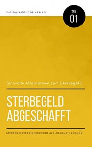 Descargar Sinnvolle Alternativen zum Sterbegeld: Sterbegeld abgeschafft – Sterbegeldversicherung als adäquate Lösung (German Edition) pdf, epub, ebook