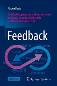 Descargar Feedback: Wie Rückkopplung unser Leben bestimmt und Natur, Technik, Gesellschaft und Wirtschaft beherrscht pdf, epub, ebook