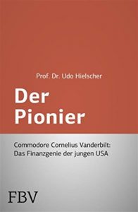 Descargar Der Pionier: Commodore Cornelius Vanderbilt – Das Finanzgenie der jungen USA pdf, epub, ebook