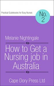 Descargar How to Get a Nursing Job in Australia: Global Edition (Practical Guidebooks for Busy Nurses Book 2) (English Edition) pdf, epub, ebook