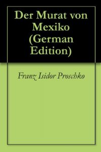 Descargar Der Murat von Mexiko (German Edition) pdf, epub, ebook