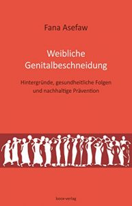 Descargar Weibliche Genitalbeschneidung: Hintergründe, gesundheitliche Folgen  und  nachhaltige Prävention (German Edition) pdf, epub, ebook