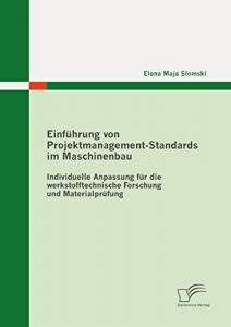 Descargar Einführung von Projektmanagement-Standards im Maschinenbau: Individuelle Anpassung für die werkstofftechnische Forschung und Materialprüfung pdf, epub, ebook