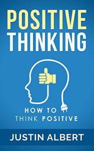 Descargar Positive Thinking: How To Think Positive – The Power of Affirmations: Change Your Life – Positive Affirmations – Positive Thoughts – Positive Psychology (English Edition) pdf, epub, ebook