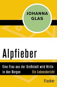 Descargar Alpfieber: Eine Frau aus der Großstadt wird Hirtin in den Bergen – Ein Lebensbericht (German Edition) pdf, epub, ebook