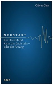 Descargar Neustart: Ein Herzinfarkt kann das Ende sein – oder der Anfang (German Edition) pdf, epub, ebook