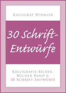 Descargar 30 Schrift-Entwürfe – Kalligrafie-Bilder-Buch 6 (Kalligrafie-Bilder-Bücher) (German Edition) pdf, epub, ebook