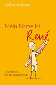 Descargar Mein Name ist René: Geschichten, die das Leben schrub (German Edition) pdf, epub, ebook