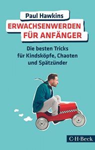 Descargar Erwachsenwerden für Anfänger: Die besten Tricks für Kindsköpfe, Chaoten und Spätzünder (Beck Paperback) pdf, epub, ebook