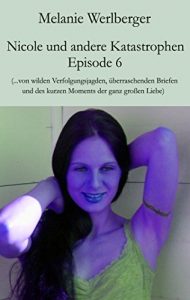 Descargar Nicole und andere Katastrophen – Episode 6: …von wilden Verfolgungsjagden, überraschenden Briefen und des kurzen Moments der ganz großen Liebe (German Edition) pdf, epub, ebook