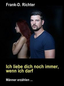 Descargar Ich liebe dich immer noch, wenn ich darf: Männer erzählen … pdf, epub, ebook