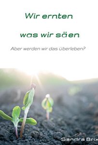 Descargar Wir ernten, was wir säen: Aber werden wir das überleben? pdf, epub, ebook