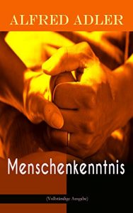 Descargar Menschenkenntnis (Vollständige Ausgabe): Individualpsychologie: Die Seele des Menschen, Soziale Beschaffenheit des Seelenlebens, Kind und Gesellschaft, … Vorbereitung auf das Leben (German Edition) pdf, epub, ebook