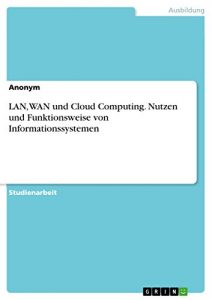 Descargar LAN, WAN und Cloud Computing. Nutzen und Funktionsweise von Informationssystemen pdf, epub, ebook