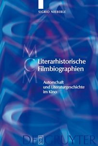 Descargar Literarhistorische Filmbiographien (Media and Cultural Memory / Medien und kulturelle Erinnerung) pdf, epub, ebook