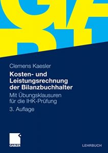 Descargar Kosten- und Leistungsrechnung der Bilanzbuchhalter: Mit Übungsklausuren für die IHK-Prüfung pdf, epub, ebook