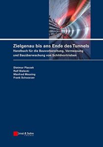 Descargar Zielgenau bis ans Ende des Tunnels: Handbuch für die Bauvorbereitung, Vermessung und Bauüberwachung von Schildvortrieben pdf, epub, ebook