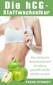 Descargar Die hCG-Stoffwechselkur: Über dreißig Kilo Gewichtsreduktion? – Ich habe es geschafft und Sie schaffen es auch! (German Edition) pdf, epub, ebook