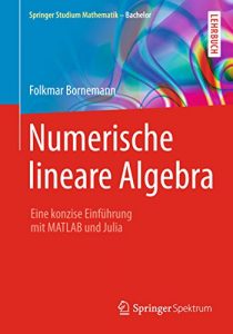 Descargar Numerische lineare Algebra: Eine konzise Einführung mit MATLAB und Julia (Springer Studium Mathematik – Bachelor) pdf, epub, ebook