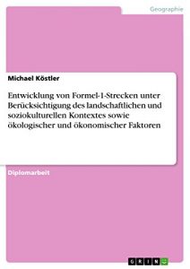 Descargar Entwicklung von Formel-1-Strecken unter Berücksichtigung des landschaftlichen und soziokulturellen Kontextes sowie ökologischer und ökonomischer Faktoren pdf, epub, ebook