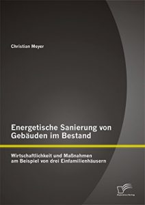 Descargar Energetische Sanierung von Gebäuden im Bestand: Wirtschaftlichkeit und Maßnahmen am Beispiel von drei Einfamilienhäusern pdf, epub, ebook