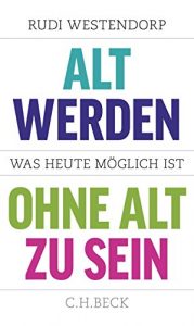 Descargar Alt werden, ohne alt zu sein: Was heute möglich ist pdf, epub, ebook