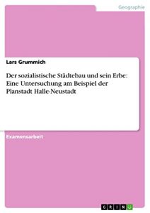 Descargar Der sozialistische Städtebau und sein Erbe: Eine Untersuchung am Beispiel der Planstadt Halle-Neustadt pdf, epub, ebook