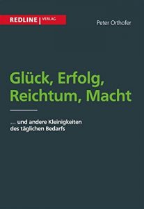 Descargar Glück, Erfolg, Reichtum, Macht: und andere Kleinigkeiten des alltäglichen Bedarfs pdf, epub, ebook