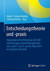 Descargar Entscheidungstheorie und -praxis: Tagungsband des Workshops der GOR-Arbeitsgruppe “Entscheidungstheorie und -praxis” am 27. und 28. März 2014 in Clausthal-Zellerfeld pdf, epub, ebook