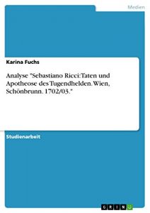 Descargar Analyse “Sebastiano Ricci: Taten und Apotheose des Tugendhelden. Wien, Schönbrunn. 1702/03.” pdf, epub, ebook