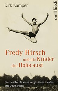 Descargar Fredy Hirsch und die Kinder des Holocaust: Die Geschichte eines vergessenen Helden aus Deutschland (German Edition) pdf, epub, ebook