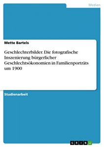 Descargar Geschlechterbilder. Die fotografische Inszenierung bürgerlicher Geschlechtsökonomien in Familienporträts um 1900 pdf, epub, ebook