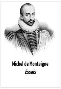 Descargar Michel de Montaigne: “Essais” (Eine Auswahl in deutscher Übersetzung + Bonus-Text: Stefan Zweig: “Montaigne”) (German Edition) pdf, epub, ebook